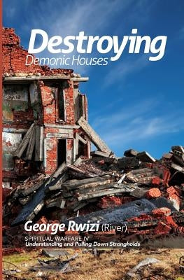 DESTROYING DEMONIC HOUSES - Understanding and Pulling Down Strongholds by Marowa, Jason