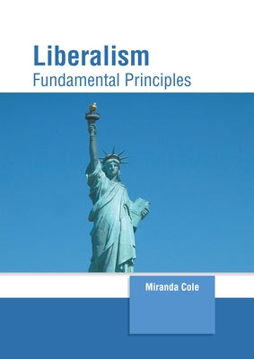 Liberalism: Fundamental Principles by Cole, Miranda
