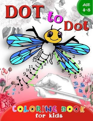 Dot to Dot Coloring book for Kids Ages 4-8: A Fun Dot To Dot Book Filled With Cute Animals, Beautiful Flowers & More! by Activity for Kids Workbook Designer