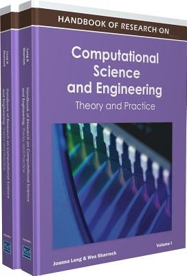 Handbook of Research on Computational Science and Engineering: Theory and Practice by Leng, Joanna