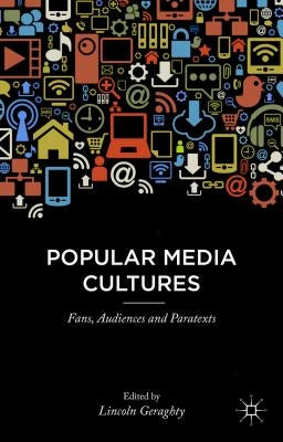 Popular Media Cultures: Fans, Audiences and Paratexts by Geraghty, L.