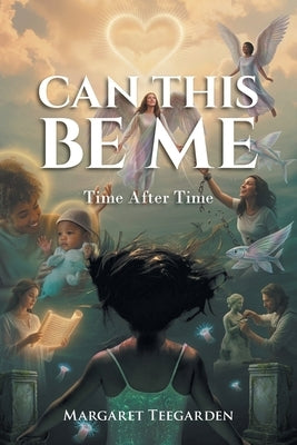 Can This Be Me: Time After Time by Teegarden, Margaret