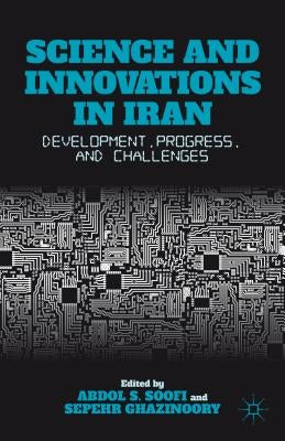 Science and Innovations in Iran: Development, Progress, and Challenges by Soofi, A.