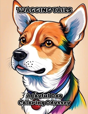Wagging Tails: A Joyful Dog Coloring Odyssey by Colorzen