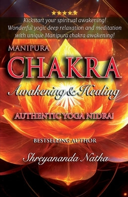 Manipura Chakra Awakening & Healing: Authentic Yoga Nidra Meditation! by Natha, Shreyananda