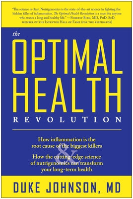 The Optimal Health Revolution: How Inflammation Is the Root Cause of the Biggest Killers and How the Cutting-Edge Sceince of Nutrigenomics Can Transf by Johnson, Duke