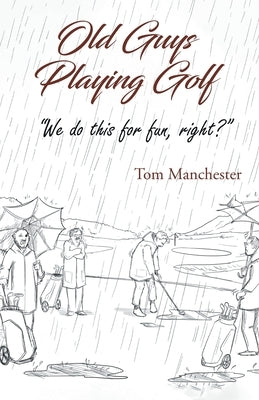 Old Guys Playing Golf by Manchester, Tom