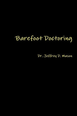 Barefoot Doctoring by Mason, Jeffrey D.