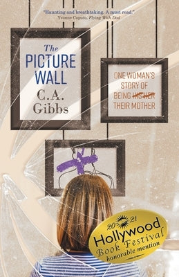 The Picture Wall: One Woman's Story of Being (His) (Her) Their Mother by Gibbs, C. A.