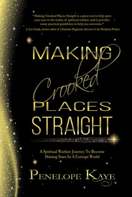 Making Crooked Places Straight: A Spiritual Warfare Journey to Become Shining Stars in a Corrupt World by Kaye, Penelope