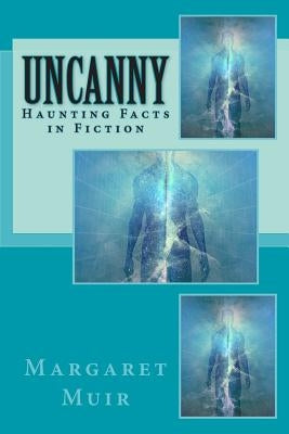 Uncanny: Haunting Facts in Fiction by Muir, Margaret
