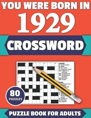 You Were Born In 1929: Crossword: Enjoy Your Holiday And Travel Time With Large Print 80 Crossword Puzzles And Solutions Who Were Born In 192 by Publication, Tf Colton