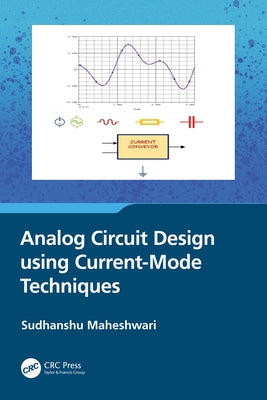 Analog Circuit Design using Current-Mode Techniques by Maheshwari, Sudhanshu