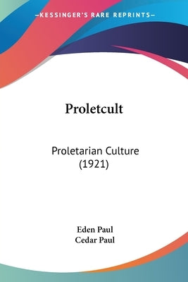 Proletcult: Proletarian Culture (1921) by Paul, Eden