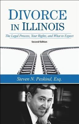 Divorce in Illinois: The Legal Process, Your Rights, and What to Expect by Peskind, Steven N.