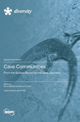 Cave Communities: From the Surface Border to the Deep Darkness by Manenti, Raoul