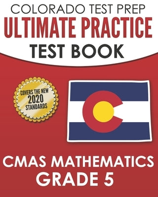 COLORADO TEST PREP Ultimate Practice Test Book CMAS Mathematics Grade 5: Includes 8 Complete CMAS Mathematics Assessments by Tmp Colorado
