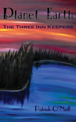 Planet Earth: The Three Inn Keepers by O'Neill, Patrick