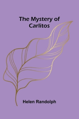 The Mystery of Carlitos by Randolph, Helen