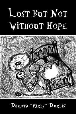 Lost But Not Without Hope by Durbin, Dakota Kirby