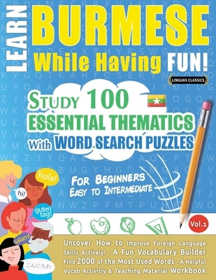 Learn Burmese While Having Fun! - For Beginners: Easy to Intermediate - Study 100 Essential Thematics with Word Search Puzzles - Vol.1 by Linguas Classics