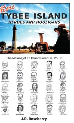 More Tybee Island Heroes and Hooligans; The Making of an Island Paradise, Vol. 2 by Roseberry, J. R.