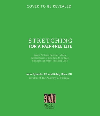Stretching for a Pain-Free Life: Simple At-Home Exercises to Solve the Root Cause of Low Back, Neck, Knee, Shoulder and Ankle Tension for Good by Riley, Bobby