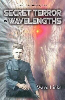 Secret Terror: In Wavelengths - Wave Links by Wawrzyniak, Janett Lee