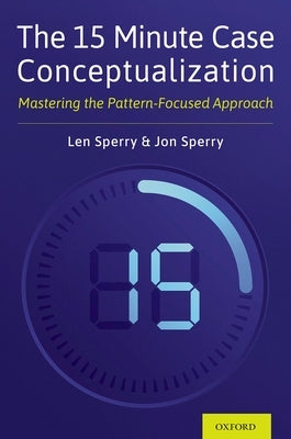 The 15 Minute Case Conceptualization: Mastering the Pattern-Focused Approach by Sperry, Len
