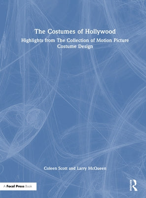 The Costumes of Hollywood: Highlights from the Collection of Motion Picture Costume Design by Scott, Coleen