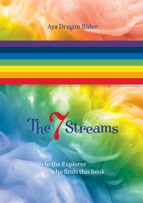 The seven streams: To the explorer who finds this book by Rider, Aya Dragon