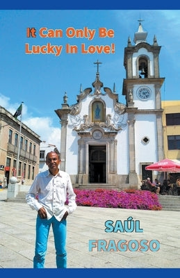 It Can Only Be Lucky In Love! by Fragoso, Saúl