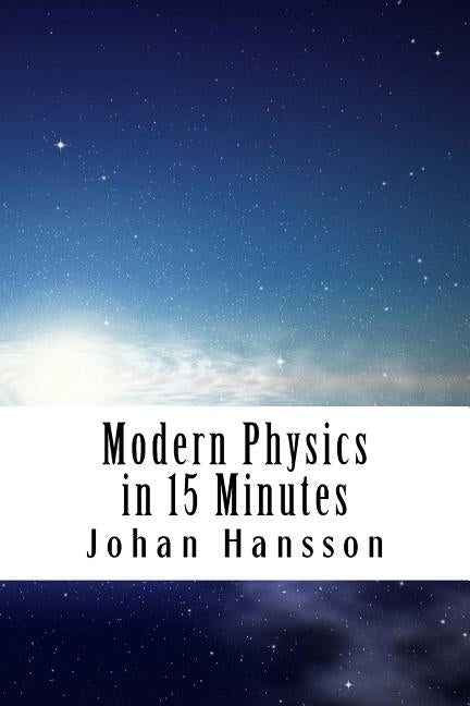 Modern Physics in 15 Minutes by Hansson, Johan