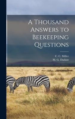 A Thousand Answers to Beekeeping Questions by Miller, C. C. (Charles C. ). 1831-1920