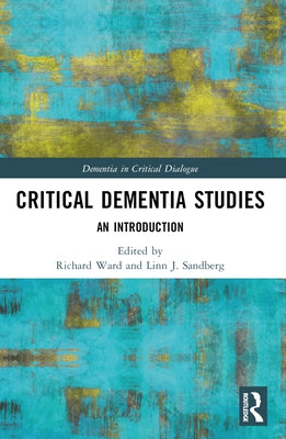 Critical Dementia Studies: An Introduction by Ward, Richard