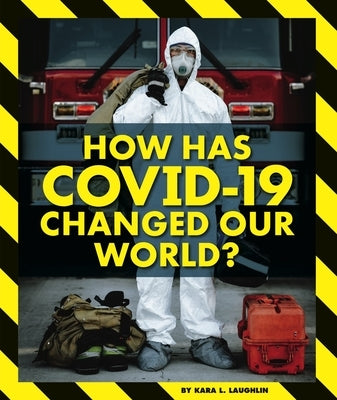 How Has Covid-19 Changed Our World? by Laughlin, Kara L.