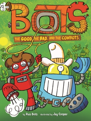 Good, the Bad, and the Cowbots by Bolts, Russ
