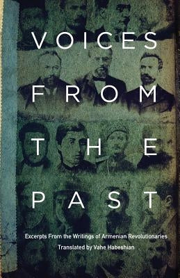 Voices From the Past: Excerpts from Writings of Armenian Revolutionaries by Habeshian, Vahe