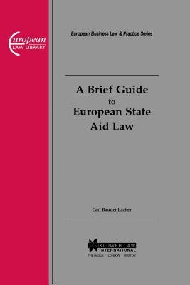 A Brief Guide to European State Aid Law by Baudenbacher, Carl