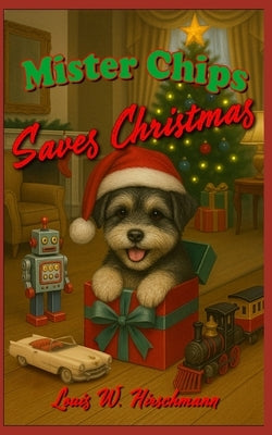 Mister Chips Saves Christmas by Hirschmann, Louis W.