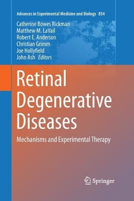 Retinal Degenerative Diseases: Mechanisms and Experimental Therapy by Bowes Rickman, Catherine
