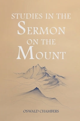 Studies in the Sermon on the Mount by Chambers, Oswald