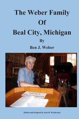 The Weber Family of Beal City, Michigan by Westbrook, Jack R.