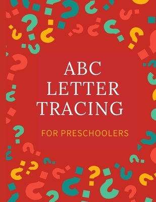 ABC Letter Tracing for Preschoolers: A Fun Book to Practice Writing for Kids Ages 2-8 by Design, Assia