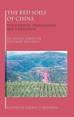 The Red Soils of China: Their Nature, Management and Utilization by Wilson, M. J.