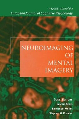 Neuroimaging of Mental Imagery: A Special Issue of the European Journal of Cognitive Psychology by Denis, Michel