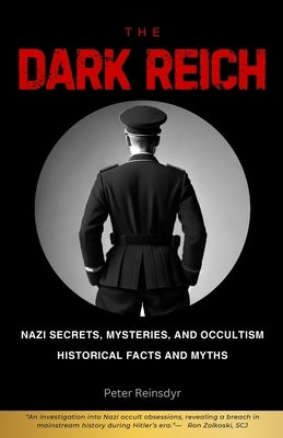 The Dark Reich: Nazi Secrets, Mysteries, and Occultism: Historical Facts and Myths by Reinsdyr, Peter
