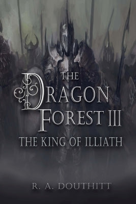 The Dragon Forest III: The King of Illiath by Douthitt, R. a.