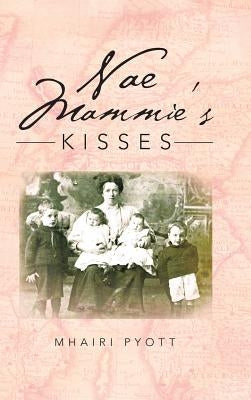 Nae Mammie's Kisses by Pyott, Mhairi