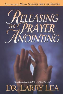 Releasing the Prayer Anointing by Lea, Larry